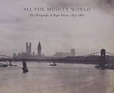 All the Mighty World: The Photographs of Roger Fenton, 1852-1860 (Metropolitan Museum of Art Series)
