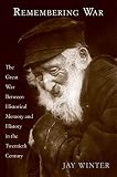 Remembering War: The Great War between Memory and History in the 20th Century