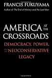 cover of America at the Crossroads: Democracy, Power, and the Neoconservative Legacy