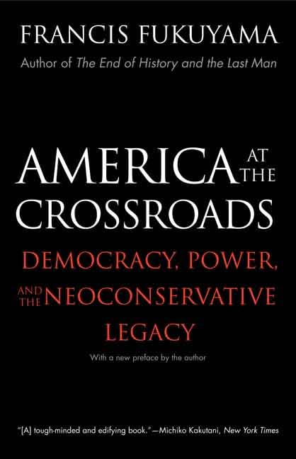 America at the Crossroads: Democracy, Power, and the Neoconservative Legacy