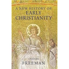 A New History of Early Christianity - Freeman, Char New