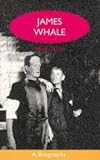 James Whale: A Biography or the Would-Be Gentleman (Lesbian and Gay Studies Series)