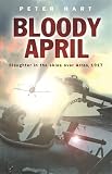 BLOODY APRIL: Slaughter in the Skies Over Arras, 1917 (Cassell) (ISBN: 0304367192)
