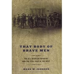 That Body of Brave Men: The U.S. Regular Infantry and the Civil War in the West