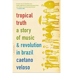 Tropical Truth: A Story of Music and Revolution in Brazil