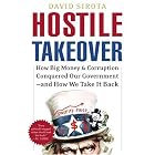 Hostile Takeover: How Big Money and Corruption Conquered Our Government--and How We Take It Back