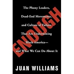 Enough: The Phony Leaders, Dead-End Movements, and Culture of Failure That Are Undermining Black America--and What We Can Do About It