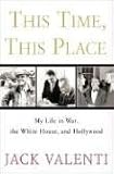 This Time, This Place: My Life in War, the White House, and Hollywood