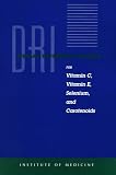 Dietary Reference Intakes: Vitamin C, Vitamin E, Selenium, and Beta-Carotene and Other Carotenoids