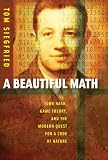 A Beautiful Math: John Nash, Game Theory, And the Modern Quest for a Code of Nature