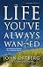 The life you've always wanted