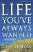 the life you've always wanted