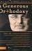 A Generous Orthodoxy: Why I Am a Missional, Evangelical, Post/Protestant, Liberal/Conservative, Mystical/Poetic, Biblical, Charismatic/Contemplative, Fundamentalist/Calvinist, Anabaptist/Anglican, Methodist, Catholic, Green, Incarnational, Depressed-yet-Hopeful, Emergent, Unfinished CHRISTIAN