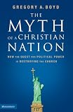 The Myth of a Christian Nation: How the Quest for Political Power Is Destroying the Church