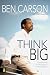 Think Big: Unleashing Your Potential for Excellence by M.D., Ben Carson