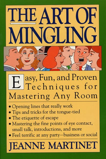 The Art of Mingling: Easy, Proven Techniques for Mastering Any Room
