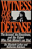 Witness for the Defense: The Accused, the Eyewitness and the Expert Who Puts Memory on Trial Witness for the Defense: The Accused, the Eyewitness and the Expert Who Puts Memory on Trial