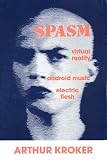 Spasm: Virtual Reality, Android Music and Electric Flesh (CultureTexts)