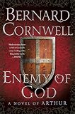 Enemy of God: A Novel of Arthur (The Warlord Chronicles: II)
