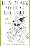 Elementary, My Dear Groucho: A Mystery featuring Groucho Marx