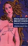 Ideologies of Breast Cancer : Feminist Perspectives