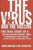 The Virus and the Vaccine: The True Story of a Cancer-Causing Monkey Virus, Contaminated Polio Vaccine, and the Millions of Americans Exposed