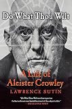 Do What Thou Wilt: A Life of Aleister Crowley