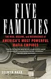Five Families: The Rise, Decline, and Resurgence of Americas Most Powerful Mafia Empires