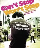 Jeff Chang - Can't Stop Won't Stop :  A History of the Hip Hop Generatio