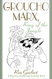 Groucho Marx, King of the Jungle: A Mystery Featuring Groucho Marx