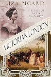 Victorian London: The Tale of a City 1840--1870
