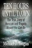 Ten Hours Until Dawn: The True Story of Heroism and Tragedy Aboard the Can Do