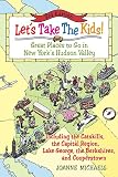 Let's Take The Kids!: Great Places To Go In New York's Hudson Valley (Let's Take the Kids!: Great Places to Go in New York's Hudson Valley)