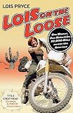 Lois on the Loose: One Woman, One Motorcycle, 20,000 Miles Across the Americas