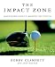 The Impact Zone: Mastering Golf's Moment of Truth by Bobby Clampett