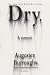 Dry: A Memoir