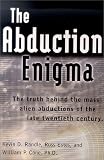 The Abduction Enigma: The Truth Behind the Mass Alien Abductions of the Late Twentieth Century
