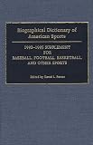 Biographical Dictionary of American Sports: 1992-1995 Supplement for Baseball, Football, Basketball, and Other Sports