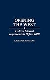 Opening the West: Federal Internal Improvements Before 1860 (Contributions in Economics and Economic History)
