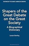 Shapers of the Great Debate on the Great Society: A Biographical Dictionary (Shapers of the Great American Debates)