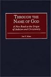 Through the Name of God: A New Road to the Origin of Judaism and Christianity (Contributions to the Study of Religion)