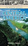 The History of Central America (The Greenwood Histories of the Modern Nations)