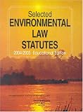 Selected Environmental Law Statutes 2004-2005: Education Edition