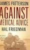 <b>Against Medical Advice</b><br>by James Patterson, Hal Friedman, & Cory Friedman