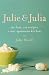 Julie Powell: Julie and Julia : 365 Days, 524 Recipes, 1 Tiny Apartment Kitchen