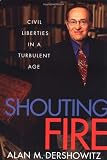 Shouting Fire: Civil Liberties in a Turbulent Age
