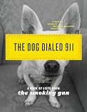 The Dog Dialed 911: A Book of Lists from The Smoking Gun