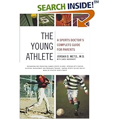 The Young Athlete: A Sports Doctor's Complete Guide for Parents