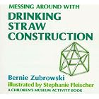 Messing Around With Drinking Straw Construction (Children's Museum Activity Book.) by Bernie Zubrowski, Stephanie Fleischer