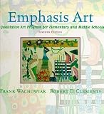 Emphasis Art: A Qualitative Art Program for Elementary and Middle Schools (7th Edition)